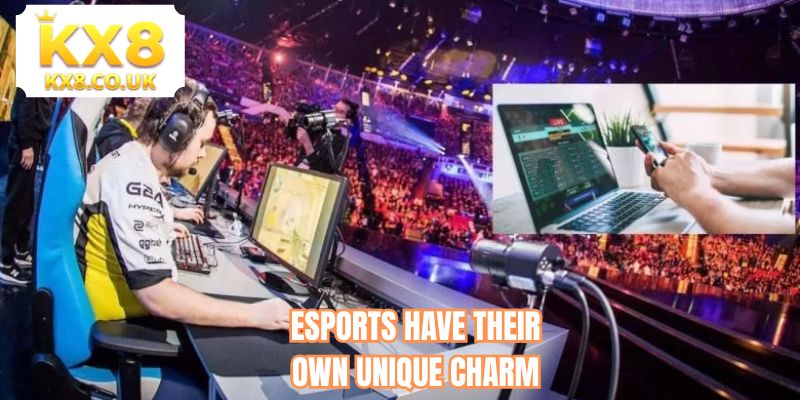 Esports have their own unique charm 