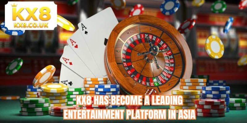KX8 has become a leading entertainment platform in Asia