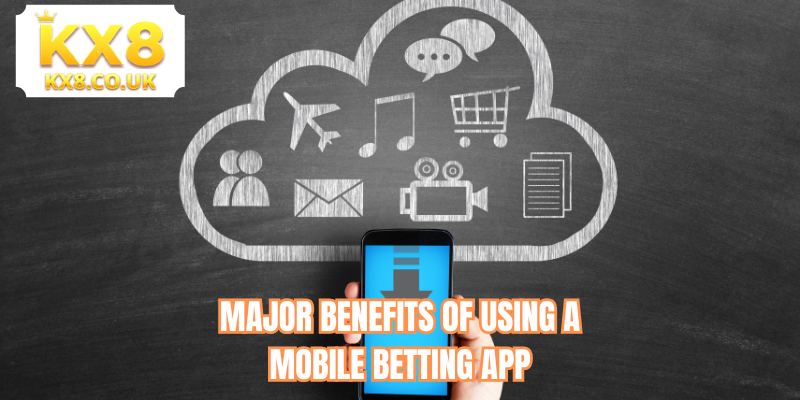 Major benefits of using a mobile betting app