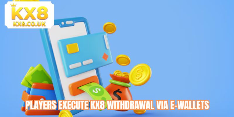 Players execute KX8 Withdrawal via e-wallets