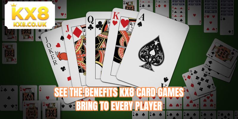 See the benefits KX8 Card Games bring to every player